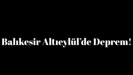 Balıkesir Altıeylül’de Deprem Oldu!