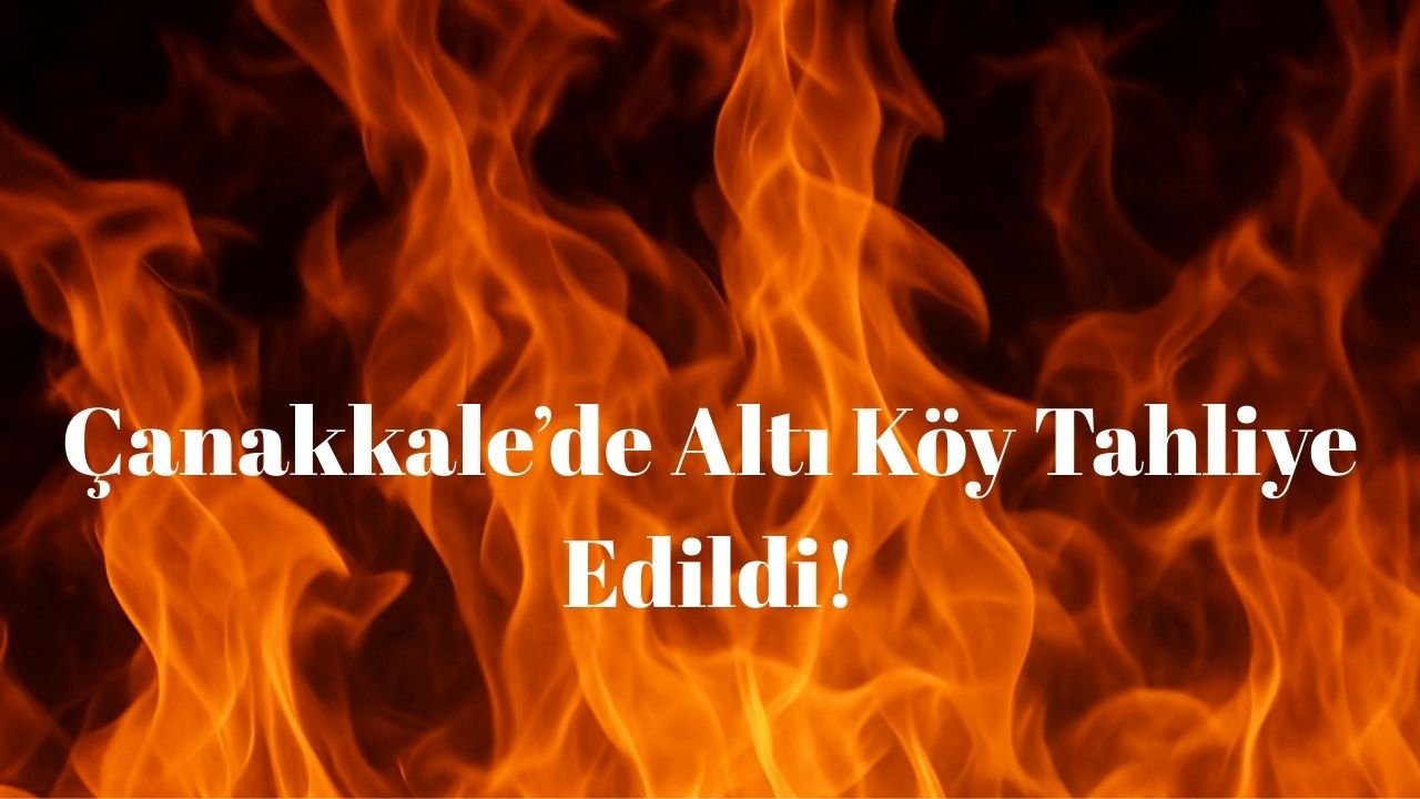 Çanakkale’de Altı Köy Tahliye Edildi