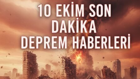 10 Ekim Son Dakika Deprem Haberleri