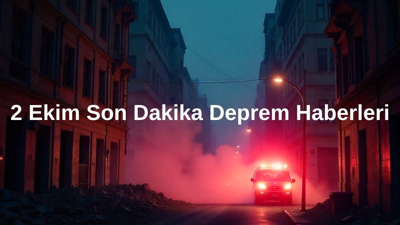 2 Ekim Son Dakika Deprem Haberleri