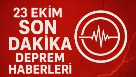 23 Ekim Son Dakika Deprem Haberleri