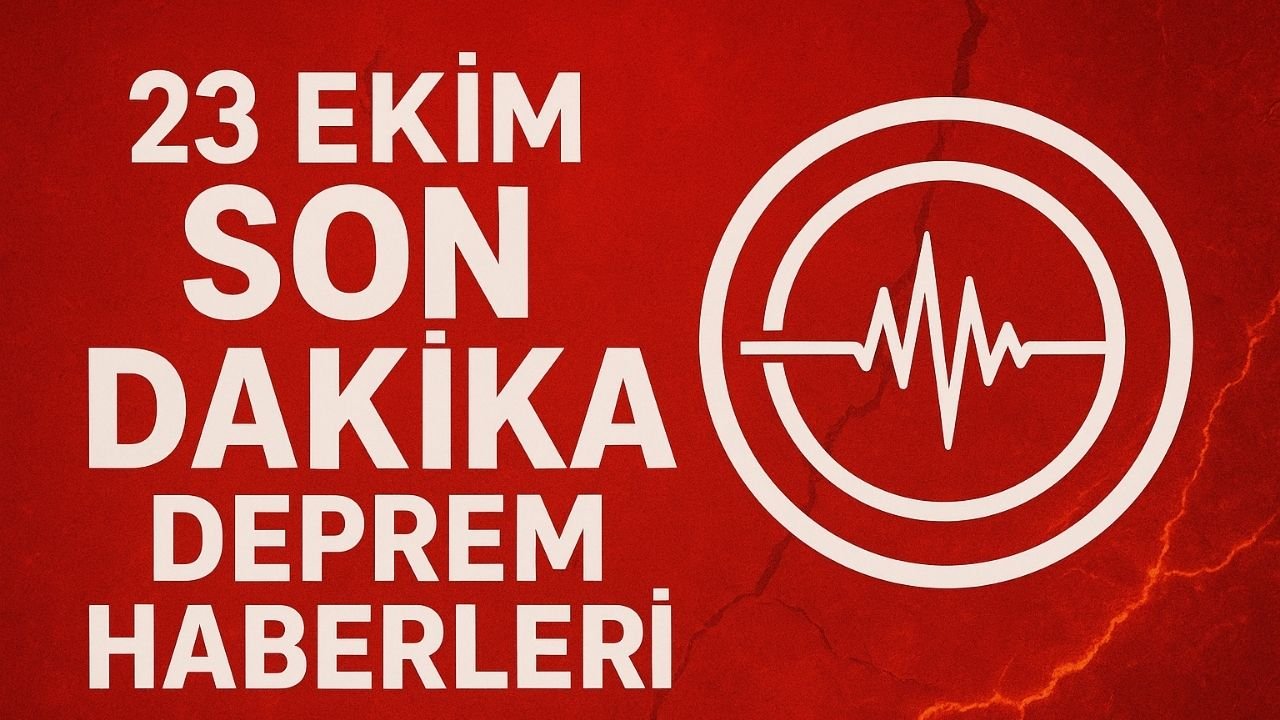 23 Ekim Son Dakika Deprem Haberleri
