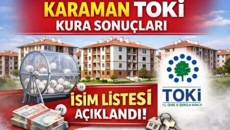 Karaman TOKİ Kura Sonuçları Açıklandı mı? Asil ve Yedek İsim Listesi Sorgulama