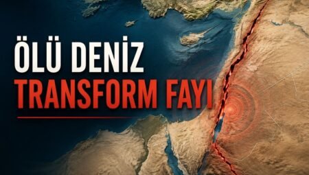 Ölü Deniz Transform Fayı Nedir? Türkiye’yi Nasıl Etkiler?