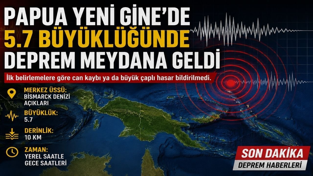 Papua Yeni Gine’de 5.7 Büyüklüğünde Deprem