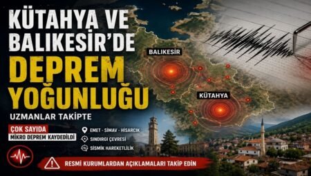 Kütahya ve Balıkesir’de Deprem Yoğunluğu Dikkat Çekti