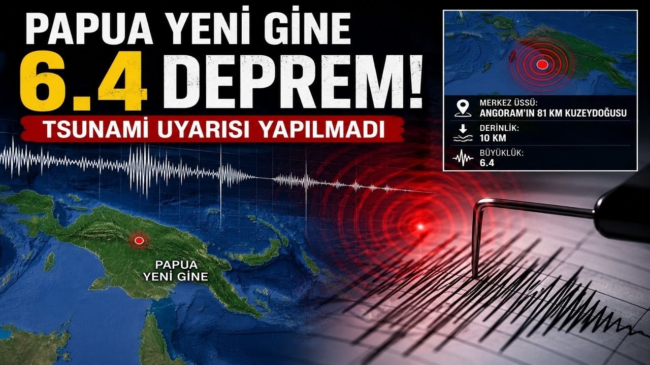 Papua Yeni Gine 6.4 Deprem