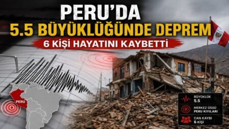 Peru’da 5.5 Büyüklüğünde Deprem: Can Kaybı ve Hasar Bilançosu Ağırlaştı